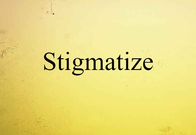 stigmatize