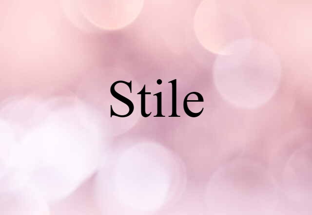 Stile (noun) Definition, Meaning & Examples