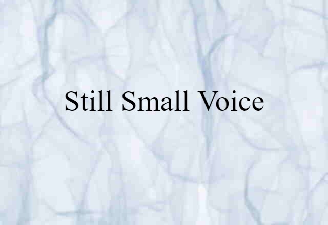 Still Small Voice (noun) Definition, Meaning & Examples