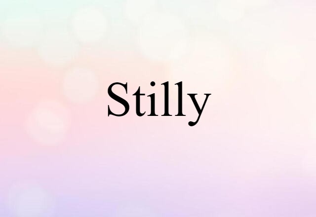 stilly