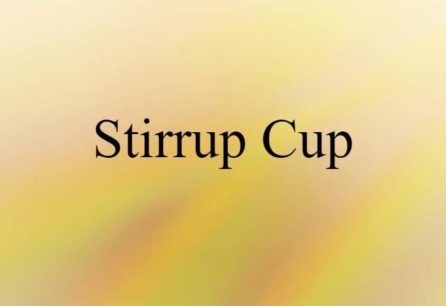 Stirrup Cup (noun) Definition, Meaning & Examples