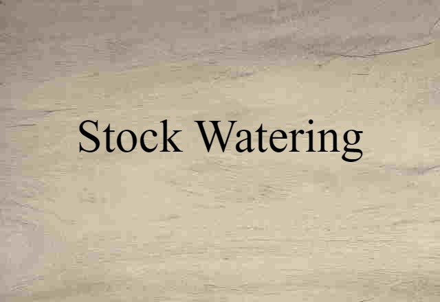 Stock Watering (noun) Definition, Meaning & Examples