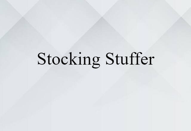 Stocking Stuffer (noun) Definition, Meaning & Examples