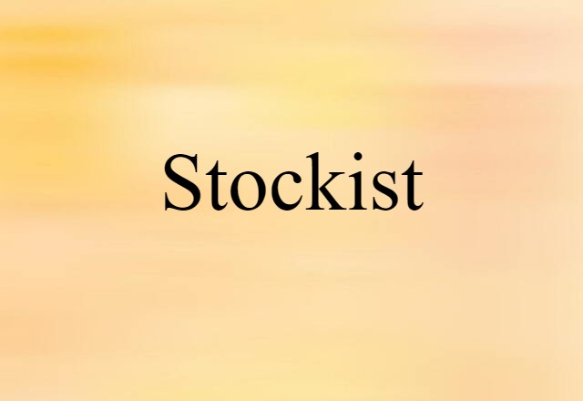 Stockist (noun) Definition, Meaning & Examples