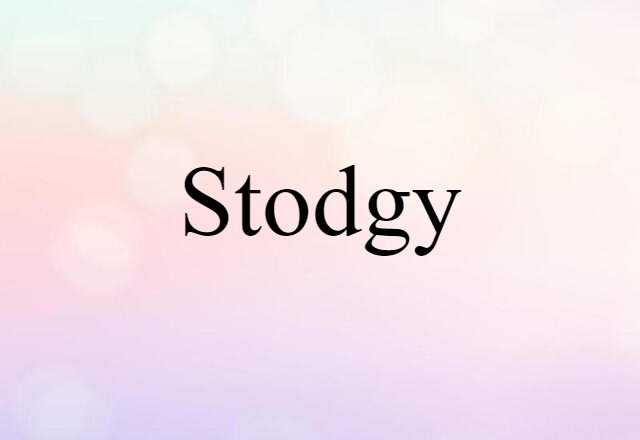 stodgy