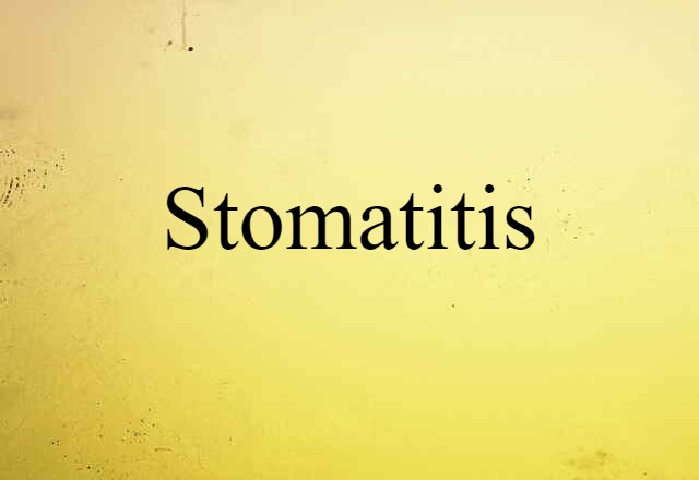 Stomatitis (noun) Definition, Meaning & Examples