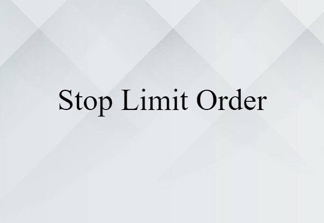 Stop-limit Order (noun) Definition, Meaning & Examples