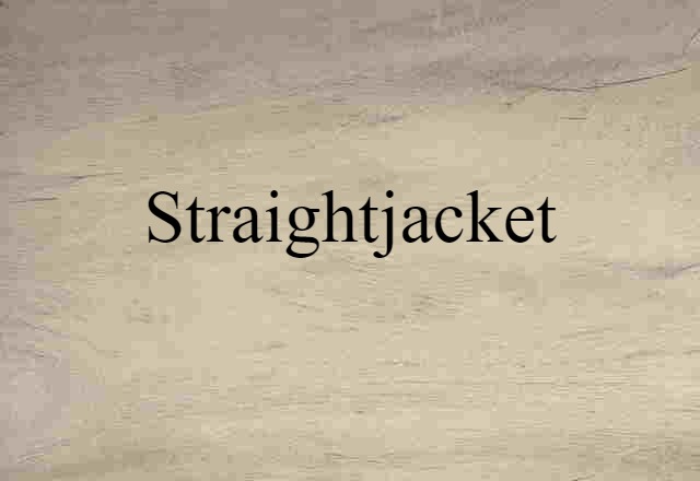 Straightjacket (noun) Definition, Meaning & Examples