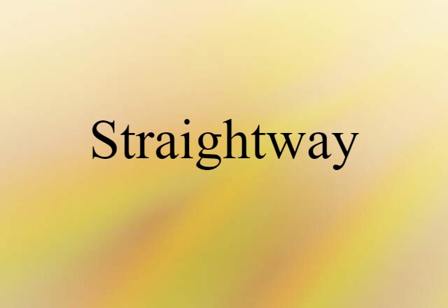 straightway