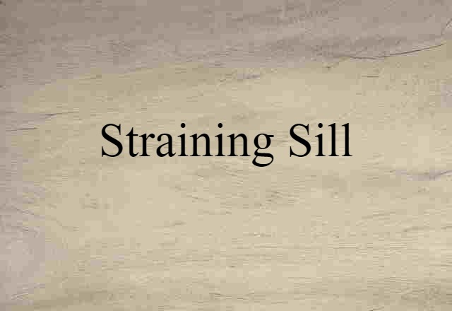 straining sill