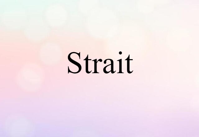 Strait (noun) Definition, Meaning & Examples