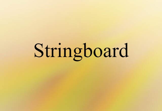 Stringboard (noun) Definition, Meaning & Examples