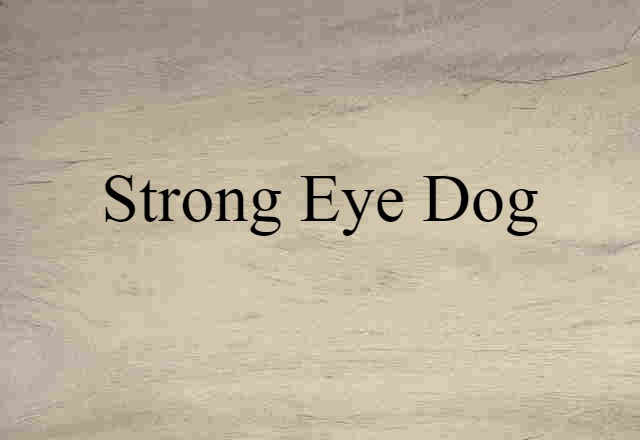 strong eye dog