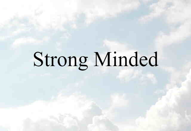 Strong-minded (noun) Definition, Meaning & Examples