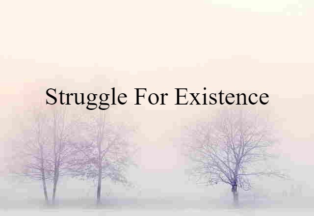 Struggle For Existence (noun) Definition, Meaning & Examples