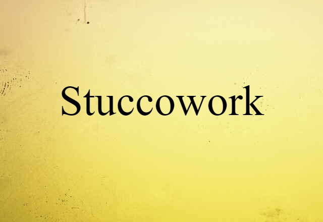 Stuccowork (noun) Definition, Meaning & Examples