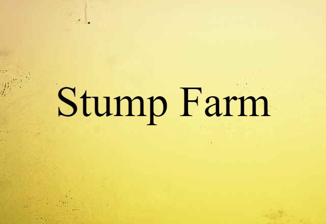 Stump Farm (noun) Definition, Meaning & Examples