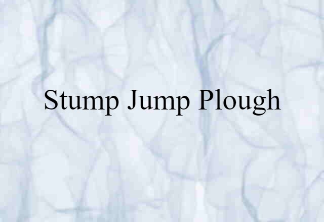 Stump-jump Plough (noun) Definition, Meaning & Examples