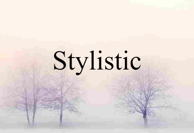 Stylistic (noun) Definition, Meaning & Examples