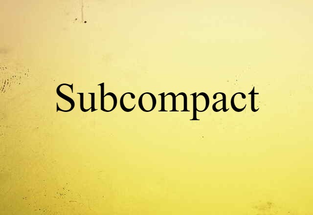 Subcompact (noun) Definition, Meaning & Examples