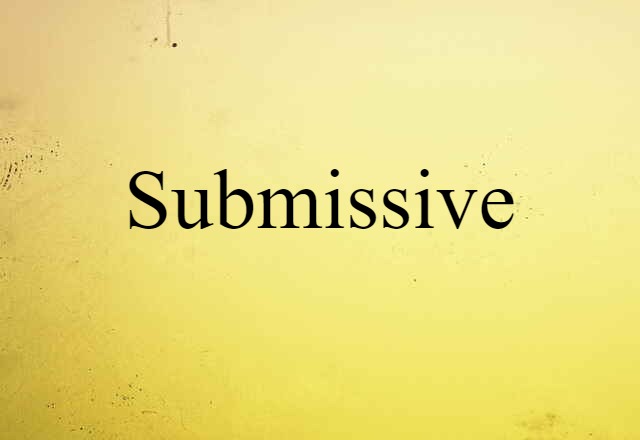 Submissive (noun) Definition, Meaning & Examples