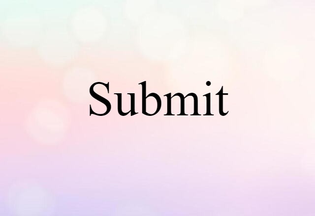 Submit (noun) Definition, Meaning & Examples