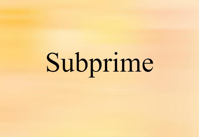 Subprime (noun) Definition, Meaning & Examples