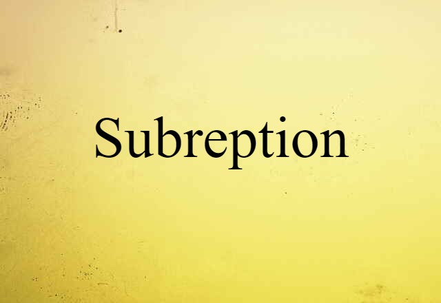 Subreption (noun) Definition, Meaning & Examples