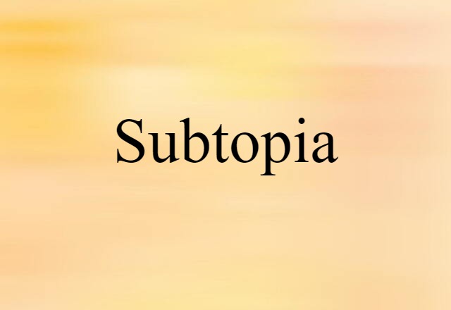 Subtopia (noun) Definition, Meaning & Examples