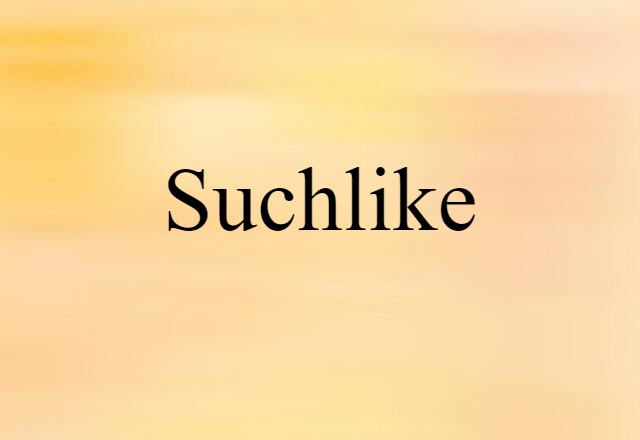 suchlike