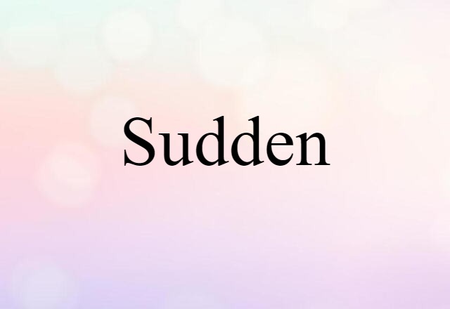 sudden