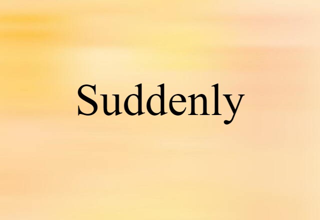 suddenly