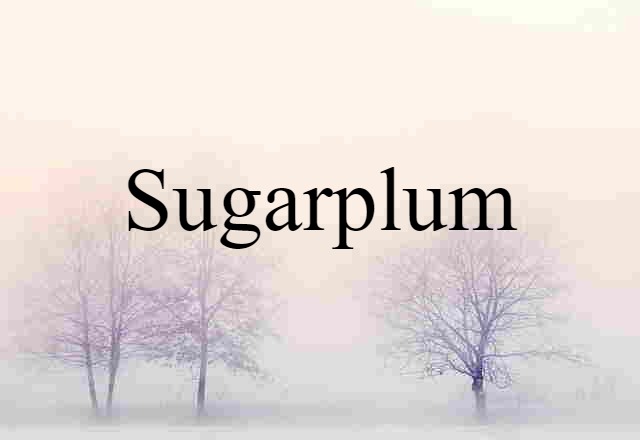 Sugarplum (noun) Definition, Meaning & Examples