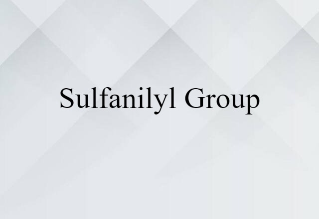 Sulfanilyl Group (noun) Definition, Meaning & Examples