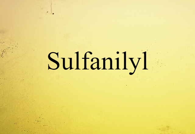 Sulfanilyl (noun) Definition, Meaning & Examples