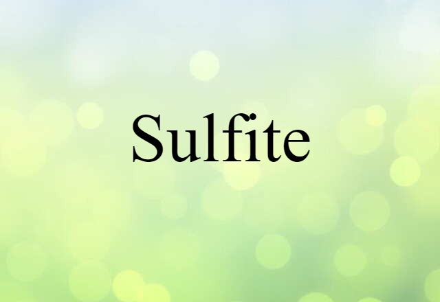 Sulfite (noun) Definition, Meaning & Examples