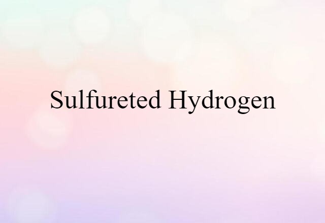 sulfureted hydrogen