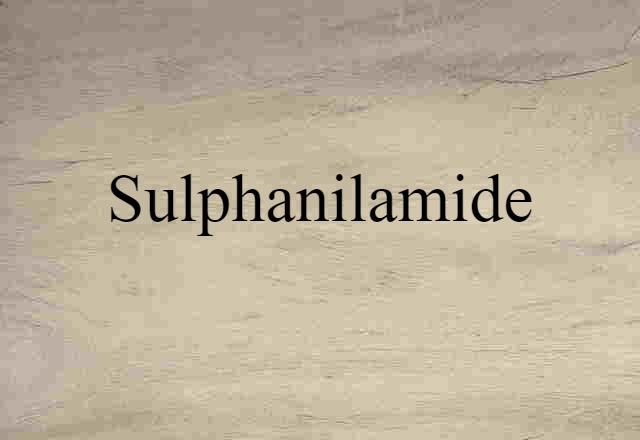 Sulphanilamide (noun) Definition, Meaning & Examples