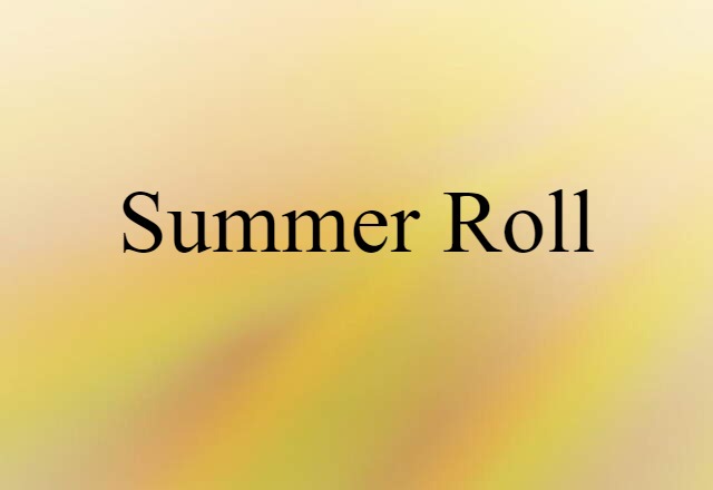 Summer Roll (noun) Definition, Meaning & Examples