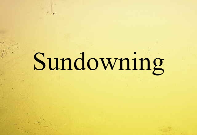 Sundowning (noun) Definition, Meaning & Examples