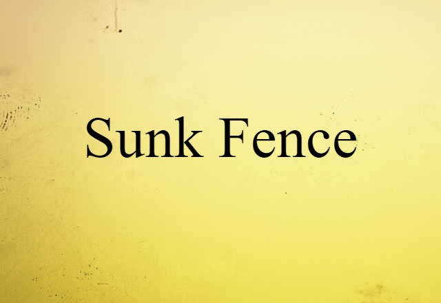 Sunk Fence (noun) Definition, Meaning & Examples