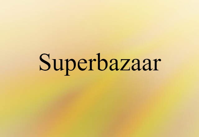 Superbazaar (noun) Definition, Meaning & Examples