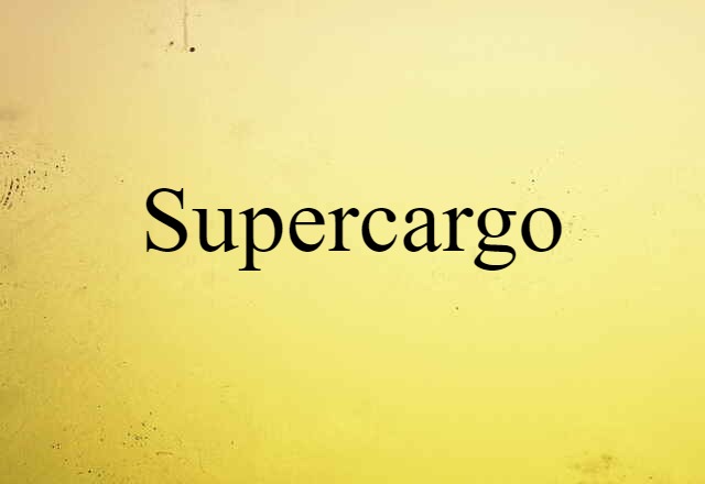 Supercargo (noun) Definition, Meaning & Examples