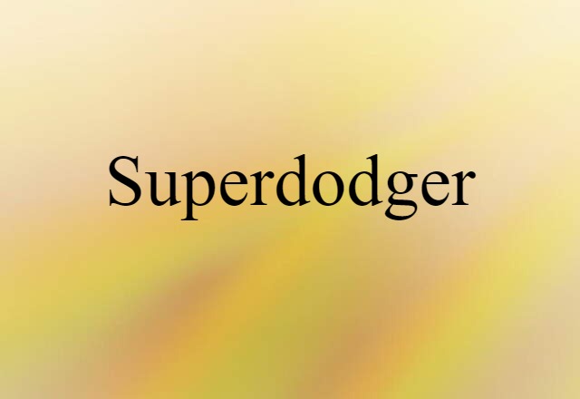 Superdodger (noun) Definition, Meaning & Examples