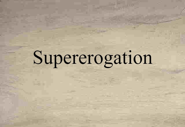 Supererogation (noun) Definition, Meaning & Examples