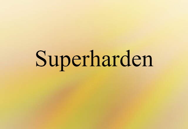 Superharden (noun) Definition, Meaning & Examples