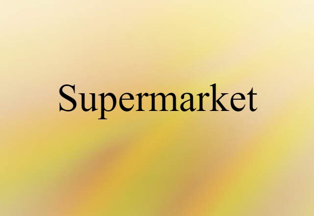 Supermarket (noun) Definition, Meaning & Examples