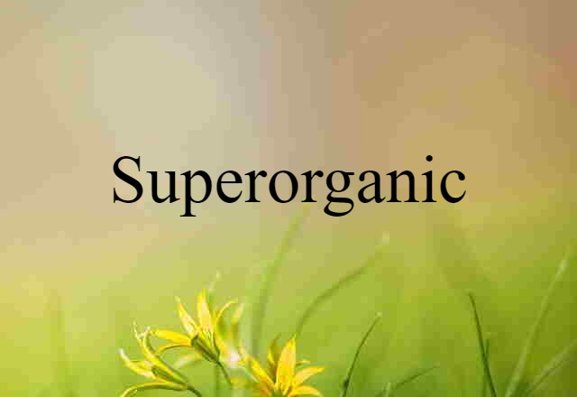 superorganic