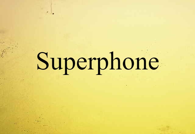 Superphone (noun) Definition, Meaning & Examples