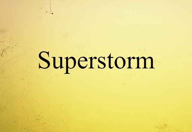 Superstorm (noun) Definition, Meaning & Examples